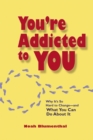 You're Addicted to You : Why It's So Hard to Change - And What You Can Do about It - eBook