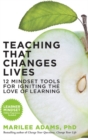 Teaching That Changes Lives; 10 Mindset Tools for Igniting the Love of Learning - Book