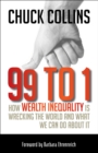 99 to 1 : How Wealth Inequality Is Wrecking the World and What We Can Do about It - eBook
