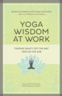 Yoga Wisdom at Work : Finding Sanity Off the Mat and On the Job - eBook