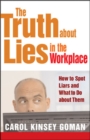 The Truth about Lies in the Workplace: How to Spot Liars and What to Do About Them - Book