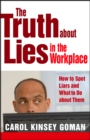 The Truth about Lies in the Workplace : How to Spot Liars and What to Do About Them - eBook