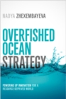 Overfished Ocean Strategy: Powering Up Innovation for a Resource-Deprived World - Book