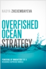 Overfished Ocean Strategy : Powering Up Innovation for a Resource-Deprived World - eBook