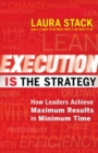 Execution IS the Strategy: How Leaders Achieve Maximum Results in Minimum Time - Book