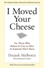 I Moved Your Cheese: For Those Who Refuse to Live as Mice in Someone Elses Maze : For Those Who Refuse to Live as Mice in Someone Else's Maze - Book