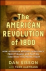 The American Revolution of 1800: How Jefferson Rescued Democracy from Tyranny and Faction - and What This Means Today - Book