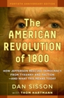 The American Revolution of 1800 : How Jefferson Rescued Democracy from Tyranny and Faction-and What This Means Today - eBook