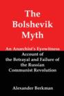 The Bolshevik Myth : An Anarchist's Eyewitness Account of the Betrayal and Failure of the Russian Communist Revolution - Book