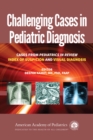Challenging Cases in Pediatric Diagnosis : Cases from Pediatrics in Review, Index of Suspicion and Visual Diagnosis - Book