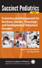 Succinct Pediatrics: Evaluation and Management for Newborn, Genetic, Neurologic, and Developmental-Behavioral Disorders - eBook