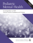 Pediatric Mental Health: A Compendium of AAP Clinical Practice Guidelines and Policies - eBook
