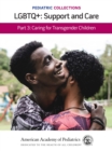 Pediatric Collections: LGBTQ+: Support and Care Part 3: Caring for Transgender Children - eBook