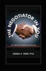 The Negotiator in You : Tips to Help You Get the Most Out of Every Interaction - Book