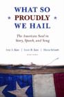 What So Proudly We Hail : Stories, Speeches and Songs for Every American - Book