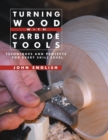 Turning Wood with Carbide Tools: Techniques and Projects for Every Skill Level - Book