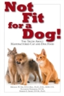 Not Fit For a Dog! The truth About Manufactured Cat and Dog Food - Book