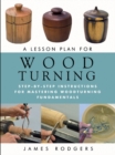 Lesson Plan for Wood Turning: Step-By-Step Instructions for Mastering Woodturning Fundamentals - Book