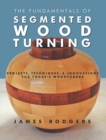 Fundamentals of Segmented Woodturning: Projects, Techniques & Innovations for Today's Woodturner - Book