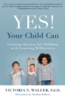 Yes! Your Child Can: Creating Success for Children with Learning Differences - Book