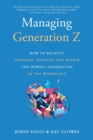 Managing Generation Z: How to Recruit, Onboard, Develop and Retain the Newest Generation in the Workplace - Book