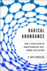 Radical Abundance : How a Revolution in Nanotechnology Will Change Civilization - Book
