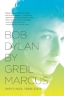 Bob Dylan by Greil Marcus : Writings 1968-2010 - Book