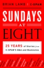Sundays at Eight : 25 Years of Stories from C-SPAN's Q&A and Booknotes - Book