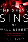 The Seven Sins of Wall Street : Big Banks, their Washington Lackeys, and the Next Financial Crisis - Book