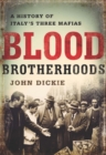 Blood Brotherhoods : A History of Italy's Three Mafias - Book