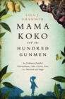 Mama Koko and the Hundred Gunmen : An Ordinary Family's Extraordinary Tale of Love, Loss, and Survival in Congo - Book