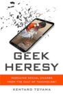 Geek Heresy : Rescuing Social Change from the Cult of Technology - Book