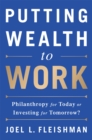 Putting Wealth to Work : Philanthropy for Today or Investing for Tomorrow? - Book