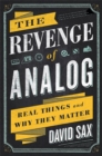 The Revenge of Analog : Real Things and Why They Matter - Book