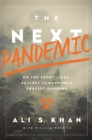 The Next Pandemic : On the Front Lines Against Humankind's Gravest Dangers - Book