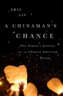 A Chinaman's Chance : One Family's Journey and the Chinese American Dream - Book