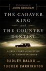 The Cadaver King and the Country Dentist : A True Story of Injustice in the American South - Book