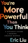 You're More Powerful than You Think : A Citizen's Guide to Making Change Happen - Book