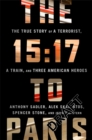 The 15:17 to Paris : The True Story of a Terrorist, a Train, and Three American Heroes - Book