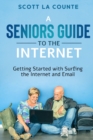 A Senior's Guide to Surfing the Internet : Getting Started With Surfing the Internet and Email - Book