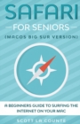 Safari For Seniors : A Beginners Guide to Surfing the Internet On Your Mac (Mac Big Sur Version) - Book