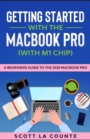 Getting Started With the MacBook Pro (With M1 Chip) : A Beginners Guide To the 2020 MacBook Pro - Book