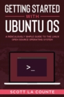 Getting Started With Ubuntu OS : A Ridiculously Simple Guide to the Linux Open Source Operating System - eBook