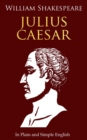Julius Caesar In Plain and Simple English : (A Modern Translation and the Original Version) - eBook