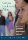 Not Just Black and White : Historical and Contemporary Perspectives on Immgiration, Race, and Ethnicity in the United States - eBook