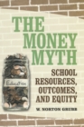 The Money Myth : School Resources, Outcomes, and Equity - eBook