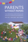 Parents Without Papers : The Progress and Pitfalls of Mexican American Integration - eBook