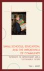 Small Schools, Education, and the Importance of Community : Pathways to Improvement and a Sustainable Future - Book