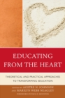 Educating from the Heart : Theoretical and Practical Approaches to Transforming Education - Book