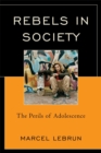 Rebels in Society : The Perils of Adolescence - Book